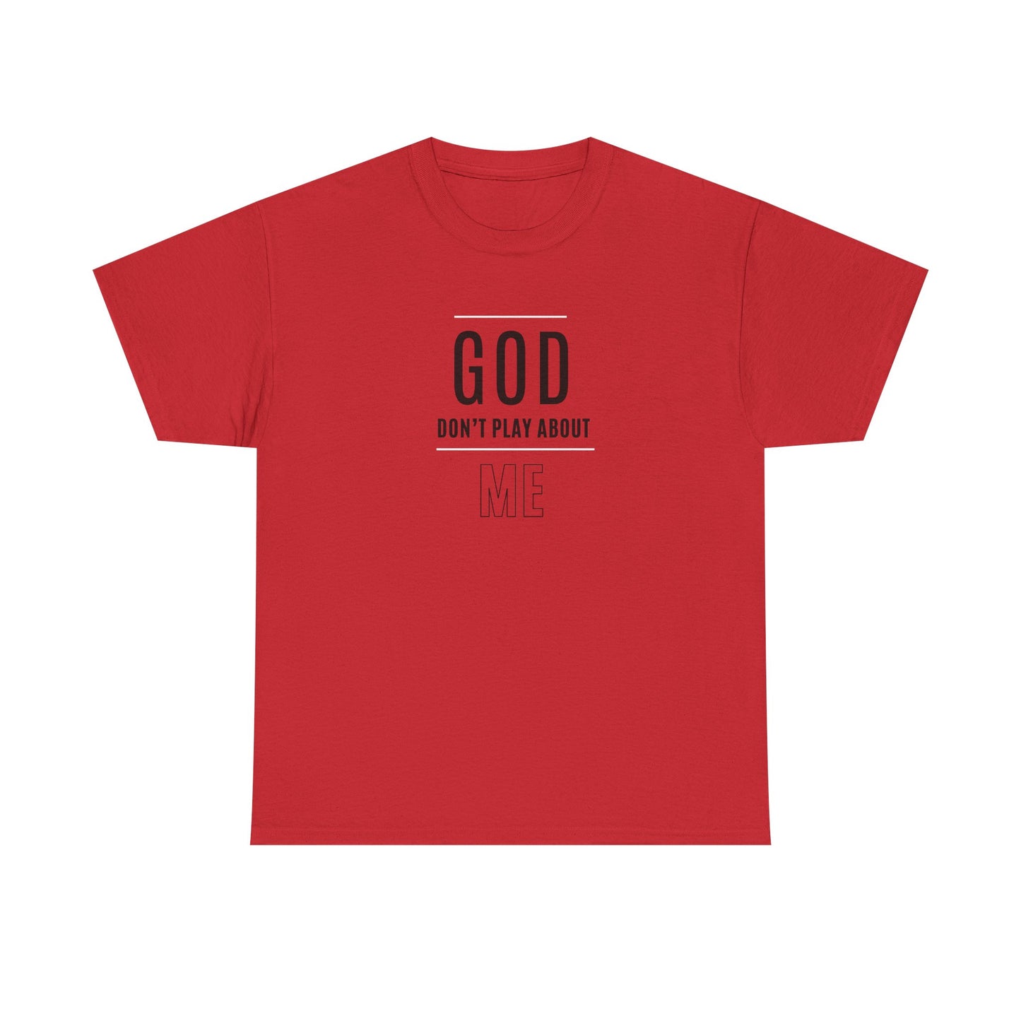 "God Don't Play About Me" Inspirational Faith Tee