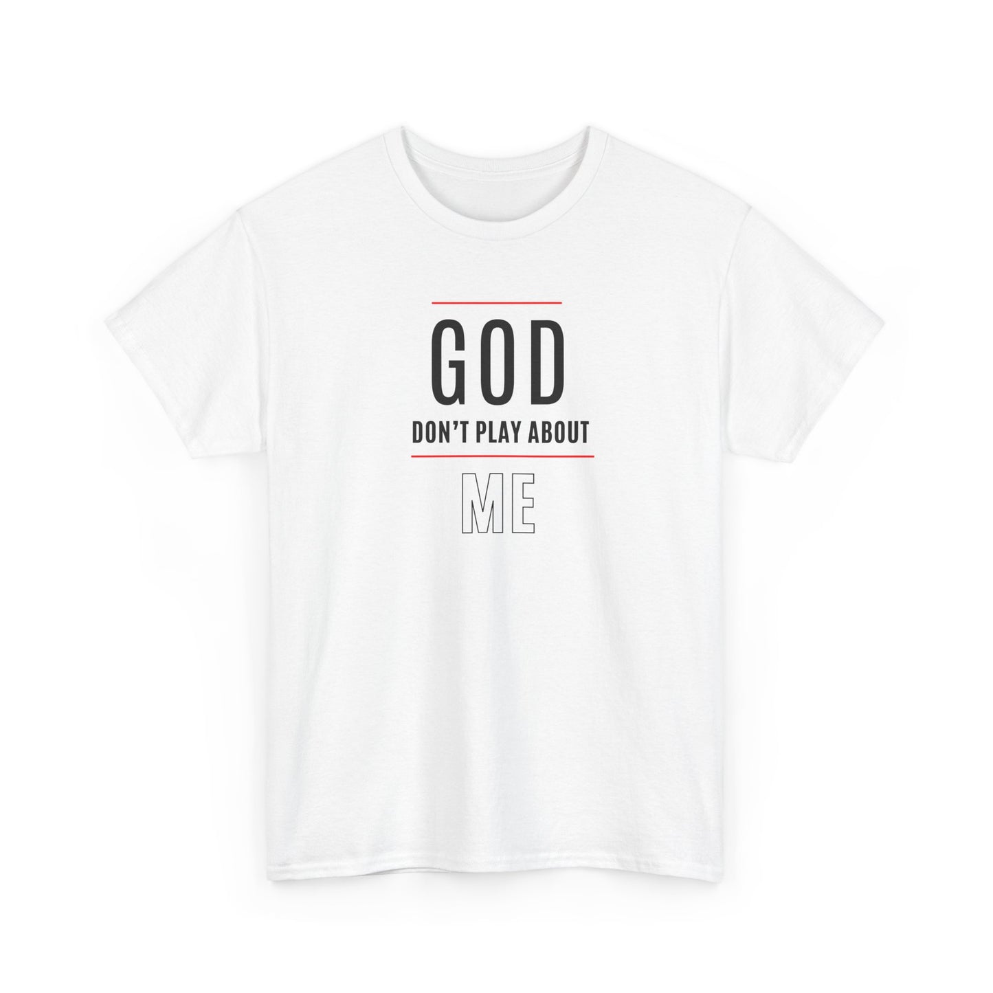"God Don't Play About Me" Inspirational Faith Tee