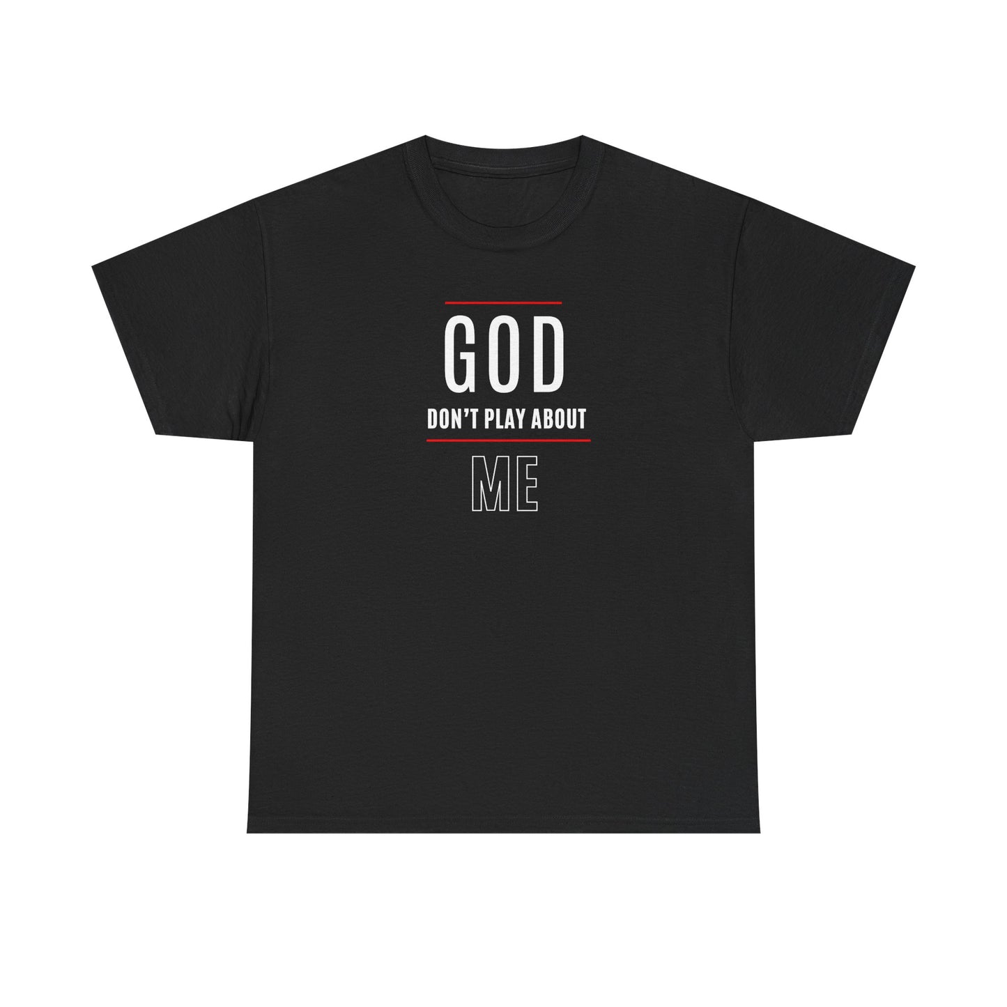 "God Don't Play About Me" Inspirational Faith Tee