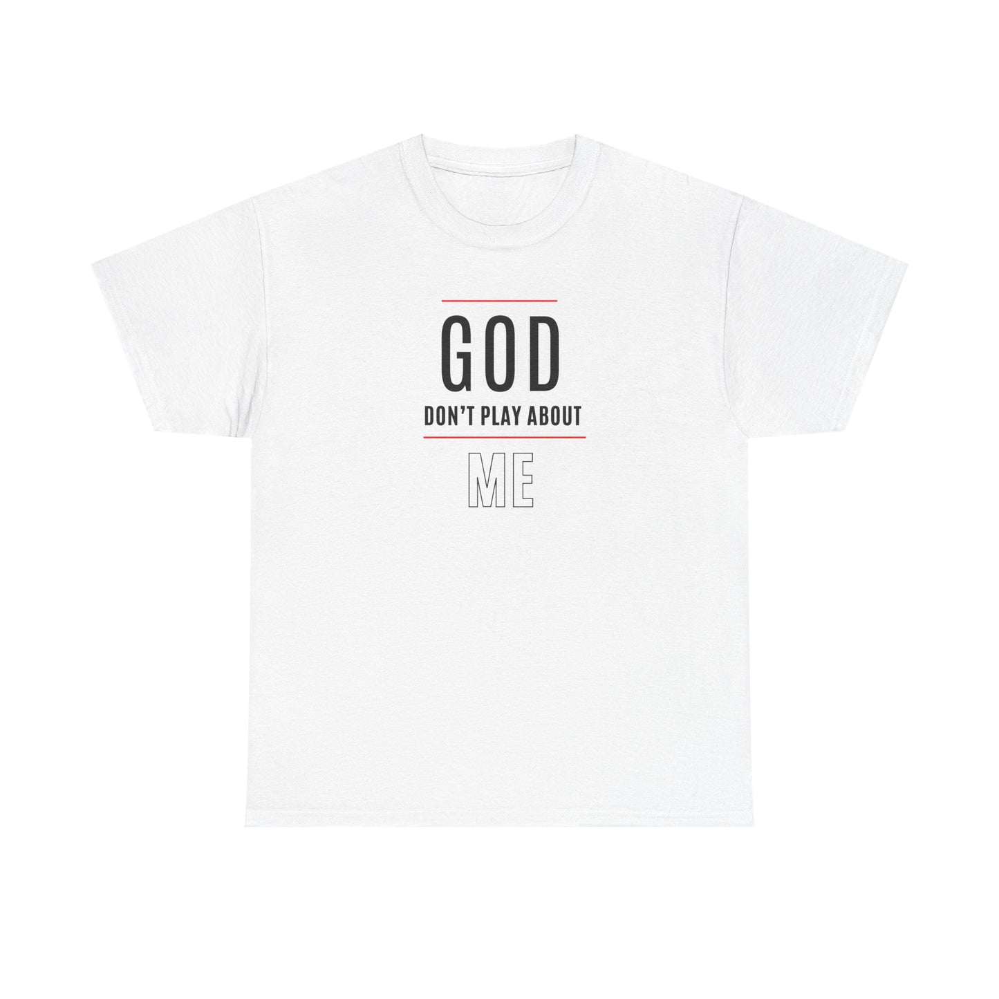 "God Don't Play About Me" Inspirational Faith Tee