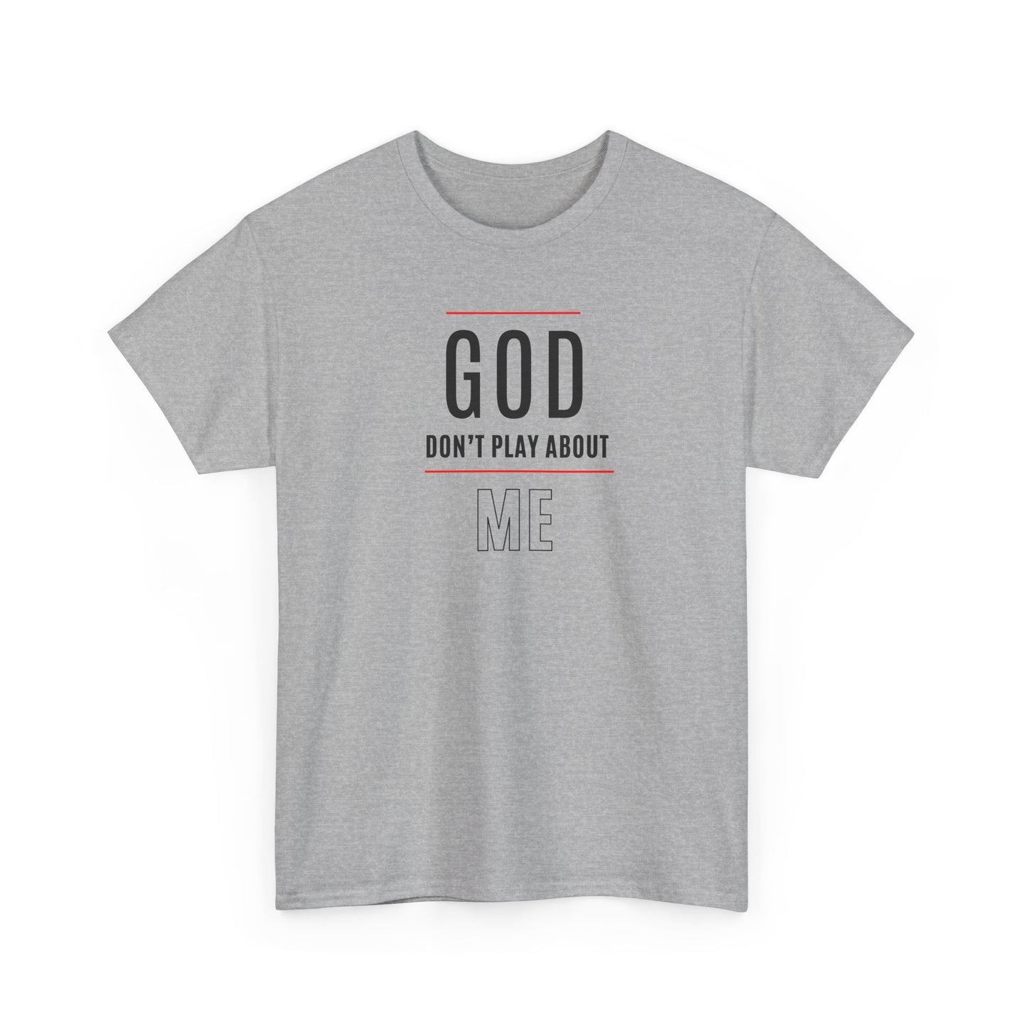 "God Don't Play About Me" Inspirational Faith Tee
