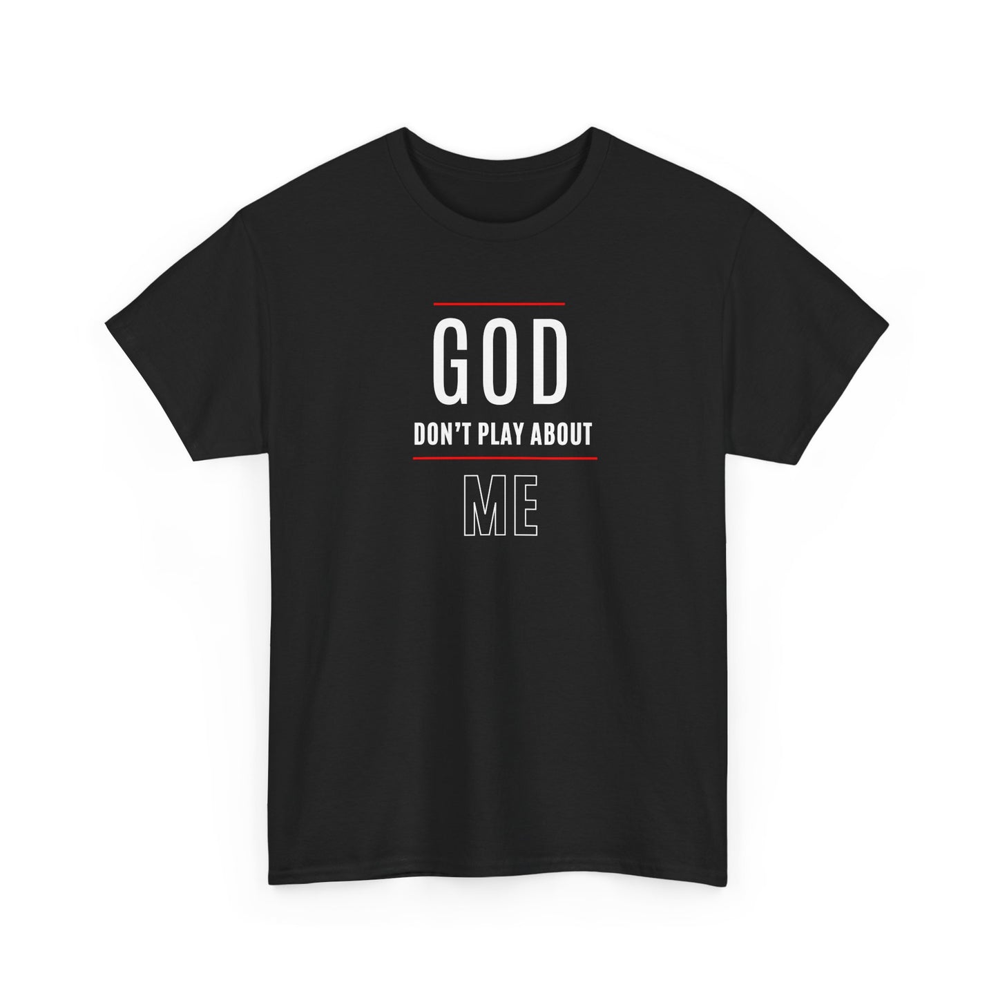 "God Don't Play About Me" Inspirational Faith Tee