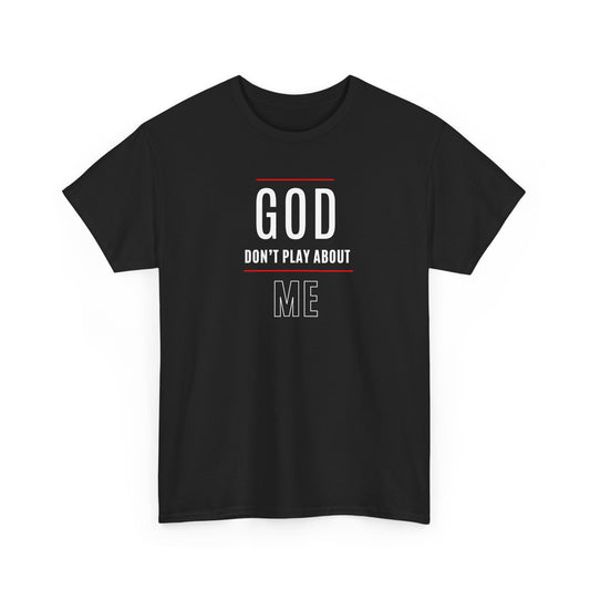 "God Don't Play About Me" Inspirational Faith Tee