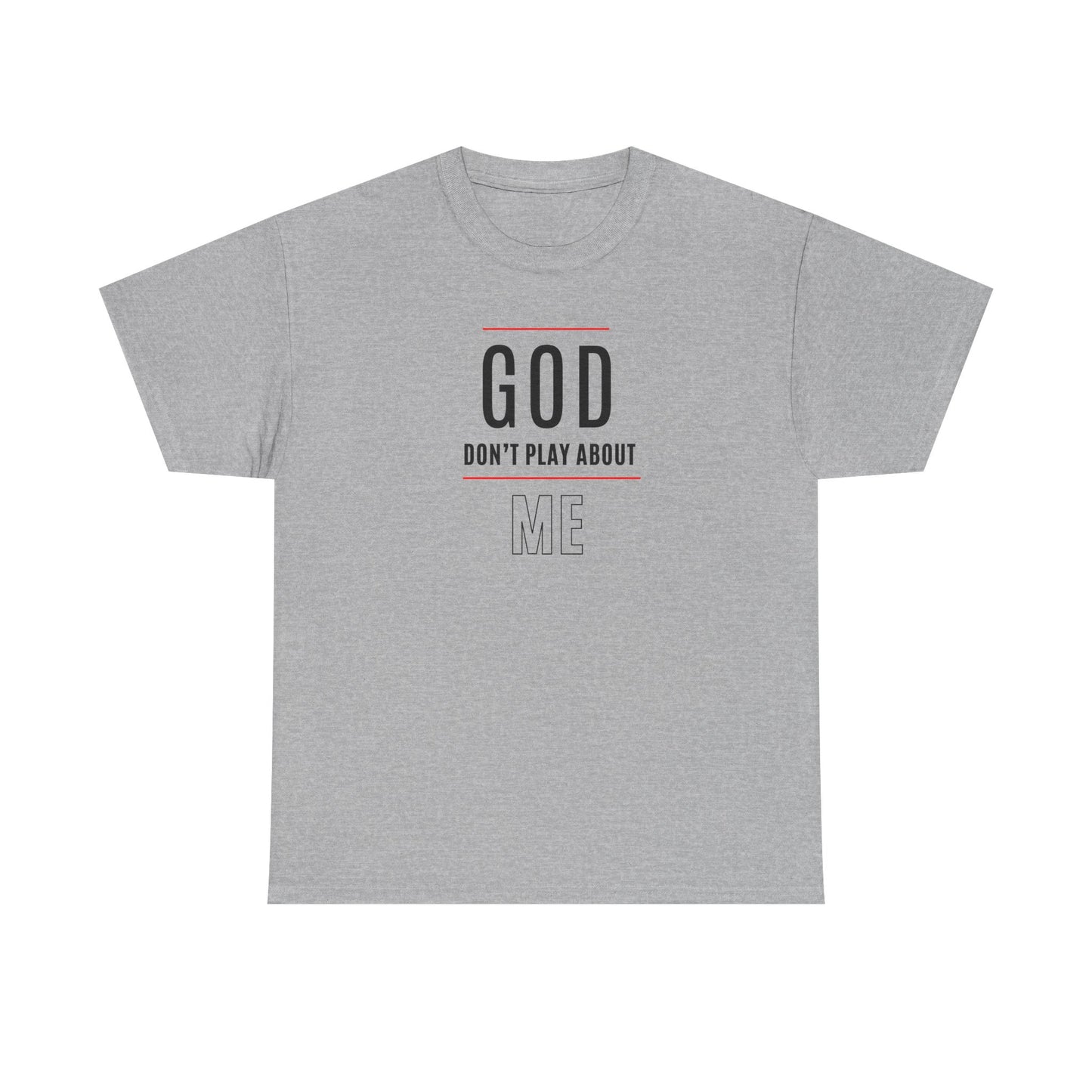 "God Don't Play About Me" Inspirational Faith Tee